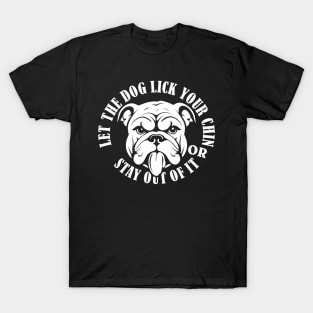 Let the dog lick your chin T-Shirt